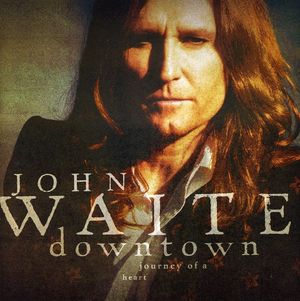 John Waite - Downtown... Journey of a Heart