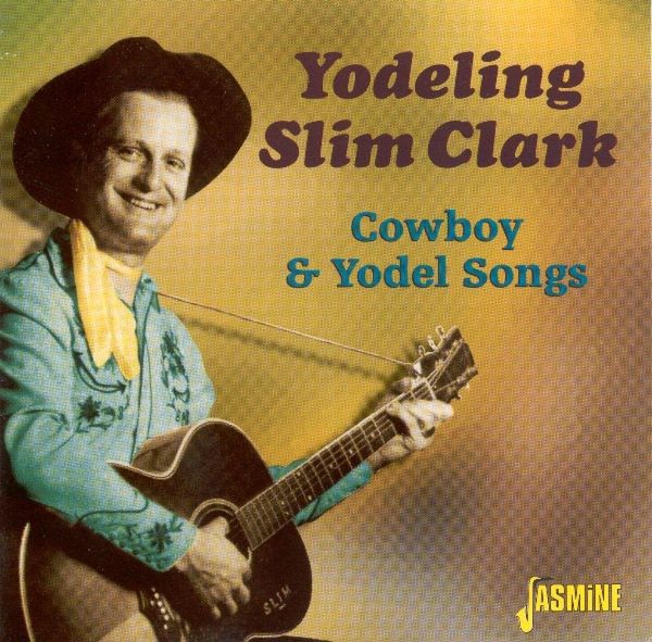 Yodeling Slim Clark: Cowboy & Yodel Songs (CD) – jpc