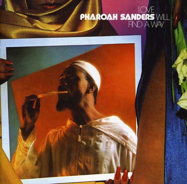 Pharoah Sanders Geb 1940 Love Will Find A Way Expanded