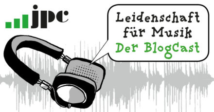 Der jpc-BlogCast »Leidenschaft für Musik« ist da