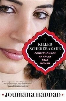 Joumana Haddad: I Killed Scheherazade: Confessions of an Angry Arab Woman