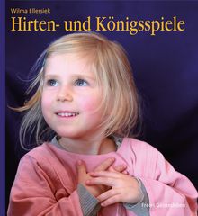 Wilma Ellersiek: Hirten- und Königsspiele für den Kindergarten