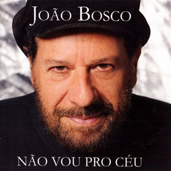 Joao Bosco: Nao Vou Pro Ceu