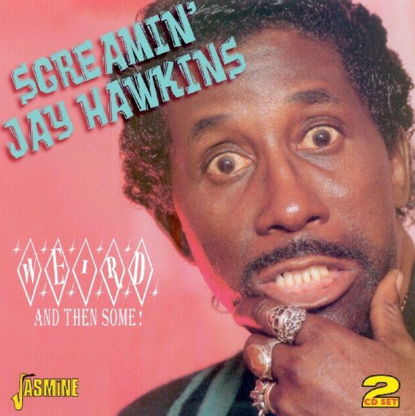 Screamin&#39; <b>Jay Hawkins</b>: Weird And Then Some - 0604988055924