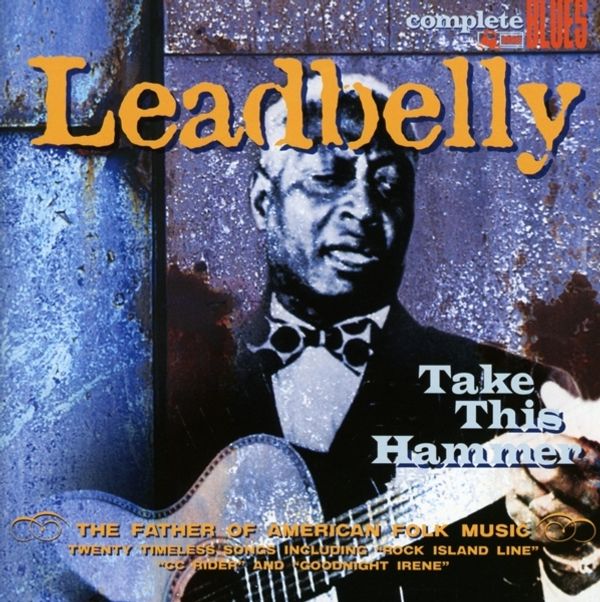 Leadbelly Take This Hammer Leadbelly Take This Hammer