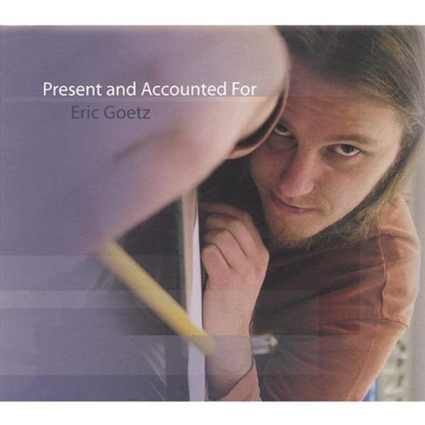 <b>Eric Goetz</b>: Present &amp; Accounted For - 0825346972022