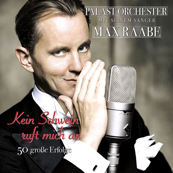 Max Raabe & Palast Orchester: Kein Schwein ruft mich an - 50 große