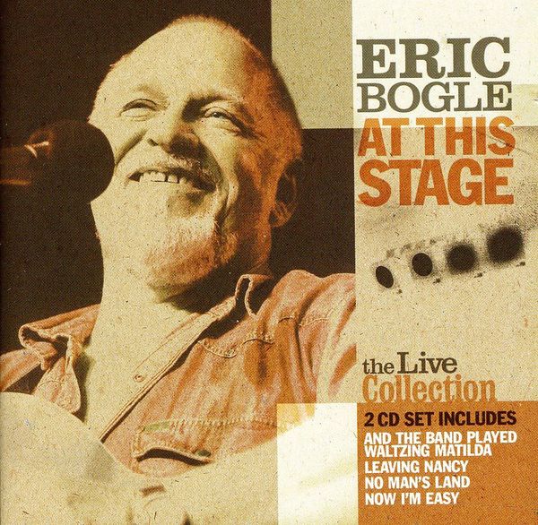 Eric Bogle: At This Stage - The Live Collection