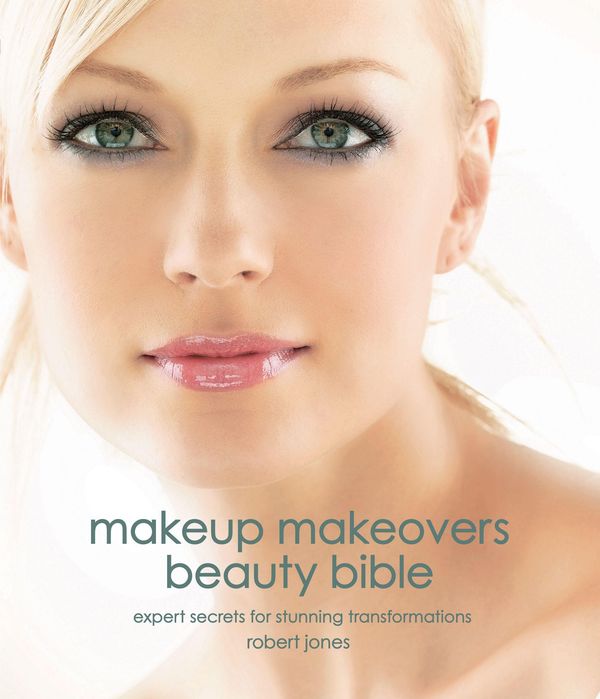 <b>Robert Jones</b>: Makeup Makeovers Beauty Bible: Expert Secrets for Stunning <b>...</b> - 9781592334735