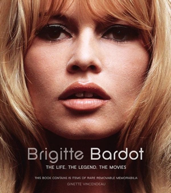 Ginette Vincendeau: Brigitte Bardot. The <b>Life, The</b> Legend, The Movies - 9783283012311