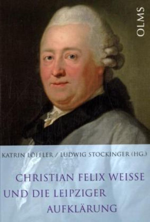 Christian Felix Weisse und die Leipziger Aufklärung