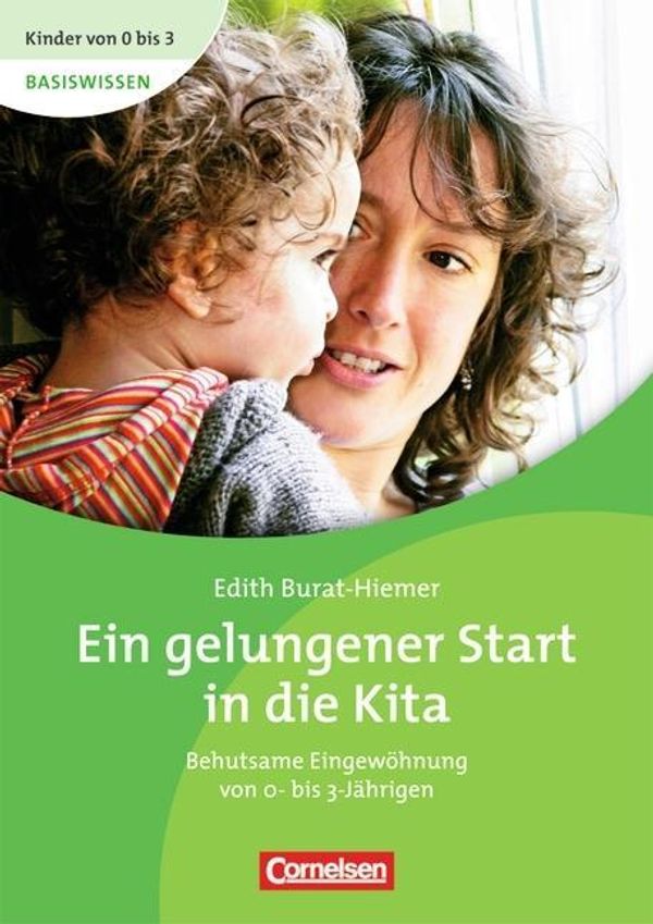 Edith Burat-Hiemer: Kinder von 0 bis 3 - Basiswissen: Ein gelungener Start ...