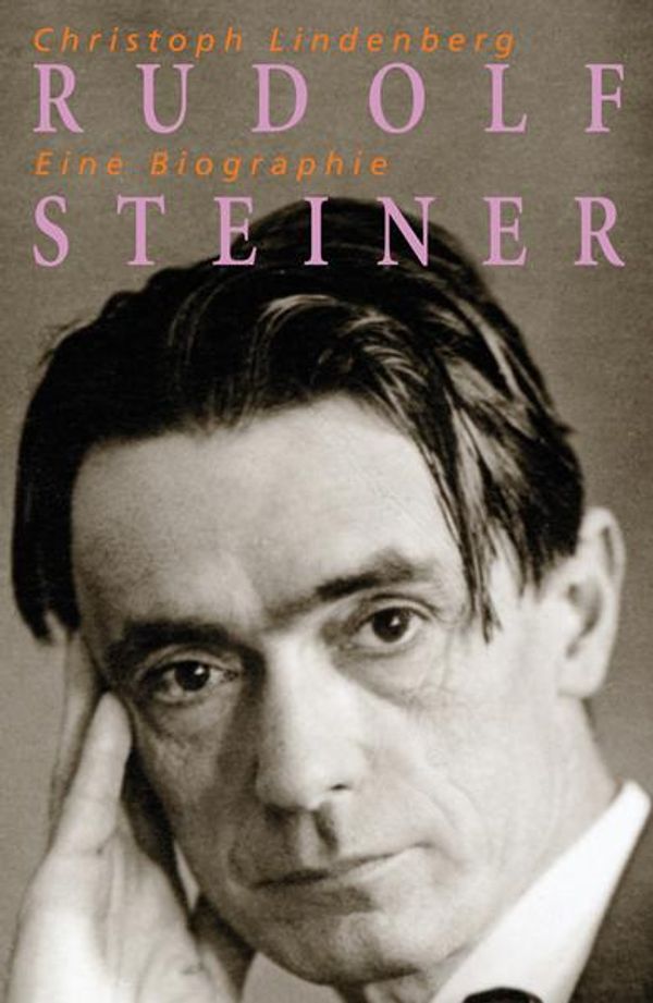 Christoph Lindenberg: Rudolf Steiner - Eine Biographie