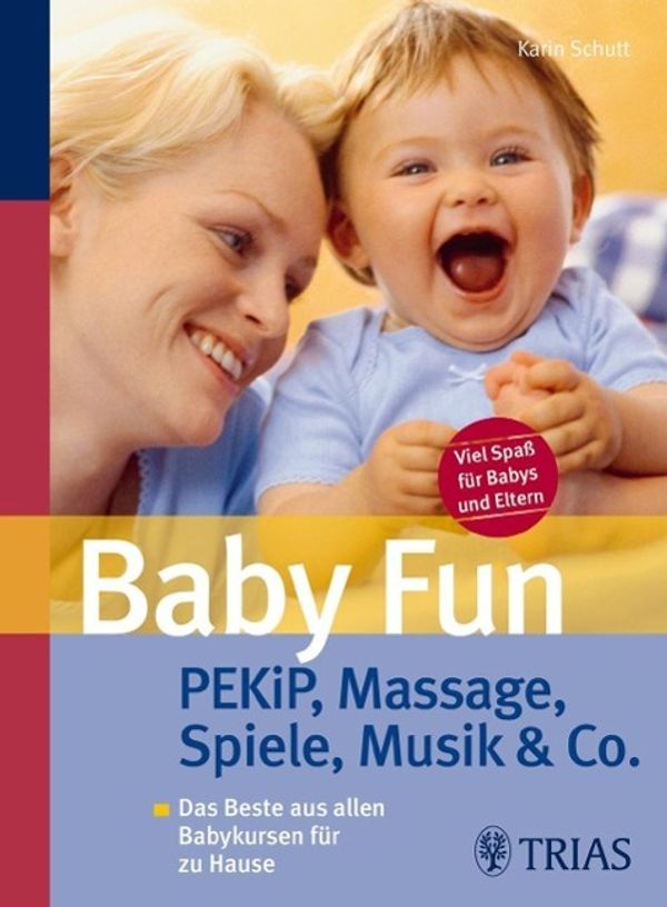 Karin Schutt: Baby Fun: Pekip, Massage, Spiele, Musik & Co