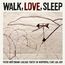 Walk Love Sleep