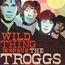 Wild Thing: The Very Best Of The Troggs
