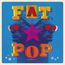 Fat Pop Vol.1