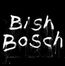 Bish Bosch (180g)