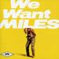 We Want Miles