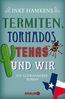Termiten, Tornados, Texas und wir