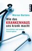 Wie das Krankenhaus uns krank macht