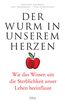 Der Wurm in unserem Herzen