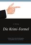 Die Krimi-Formel: Analyse-Tool und Schreibratgeber für Spielfilm, Serie und Roman