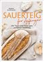 Sauerteig für Anfänger - Mit Tipps und Tricks zum perfekten Brot