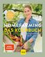 Homefarming: Das Kochbuch. Mit der eigenen Ernte durchs ganze Jahr