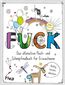 FUCK – Das ultimative Fluch- und Schimpfmalbuch für Erwachsene