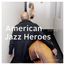 American Jazz Heroes