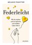 Federleicht: Wie du loslässt und ein befreites und erfülltes Leben führst. Inneres Aufräumen für mehr Selbstakzeptanz und Selbstliebe I Die besten Be-free-Tools und Übungen der Mentaltrainerin