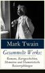 Twain, M: Gesammelte Werke: Romane, Kurzgeschichten, Memoire